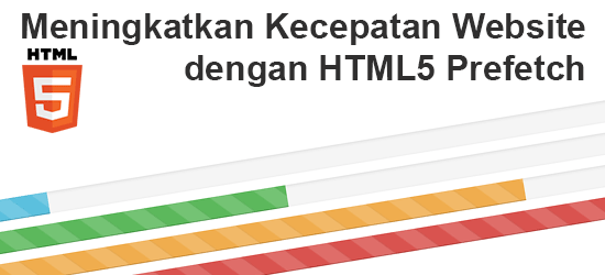 Meningkatkan Kecepatan Website dengan HTML5 Prefetch