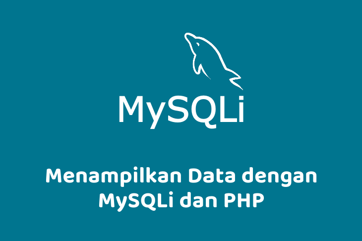 Menampilkan Data dengan MySQLi dan PHP