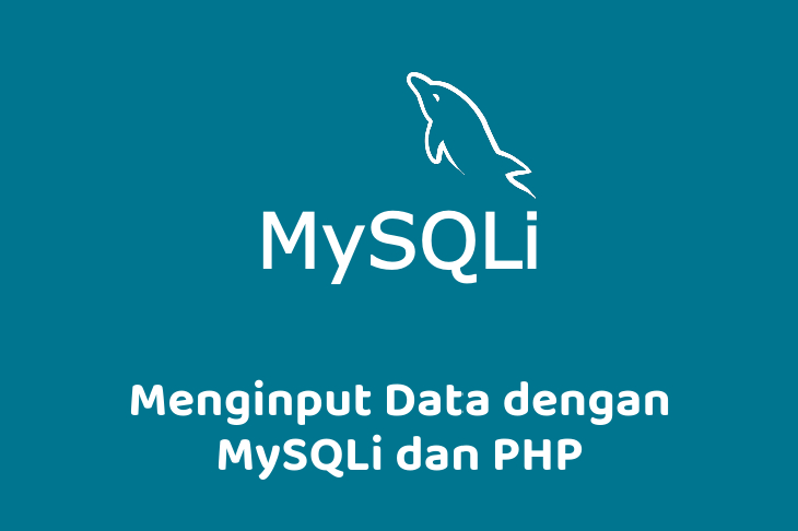 Menginput Data dengan MySQLi dan PHP